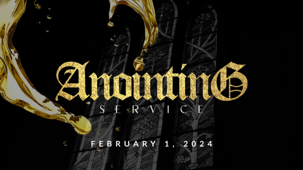Anointing Service (Teaching Only) – February 1, 2024